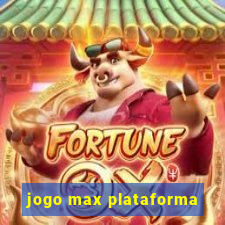 jogo max plataforma